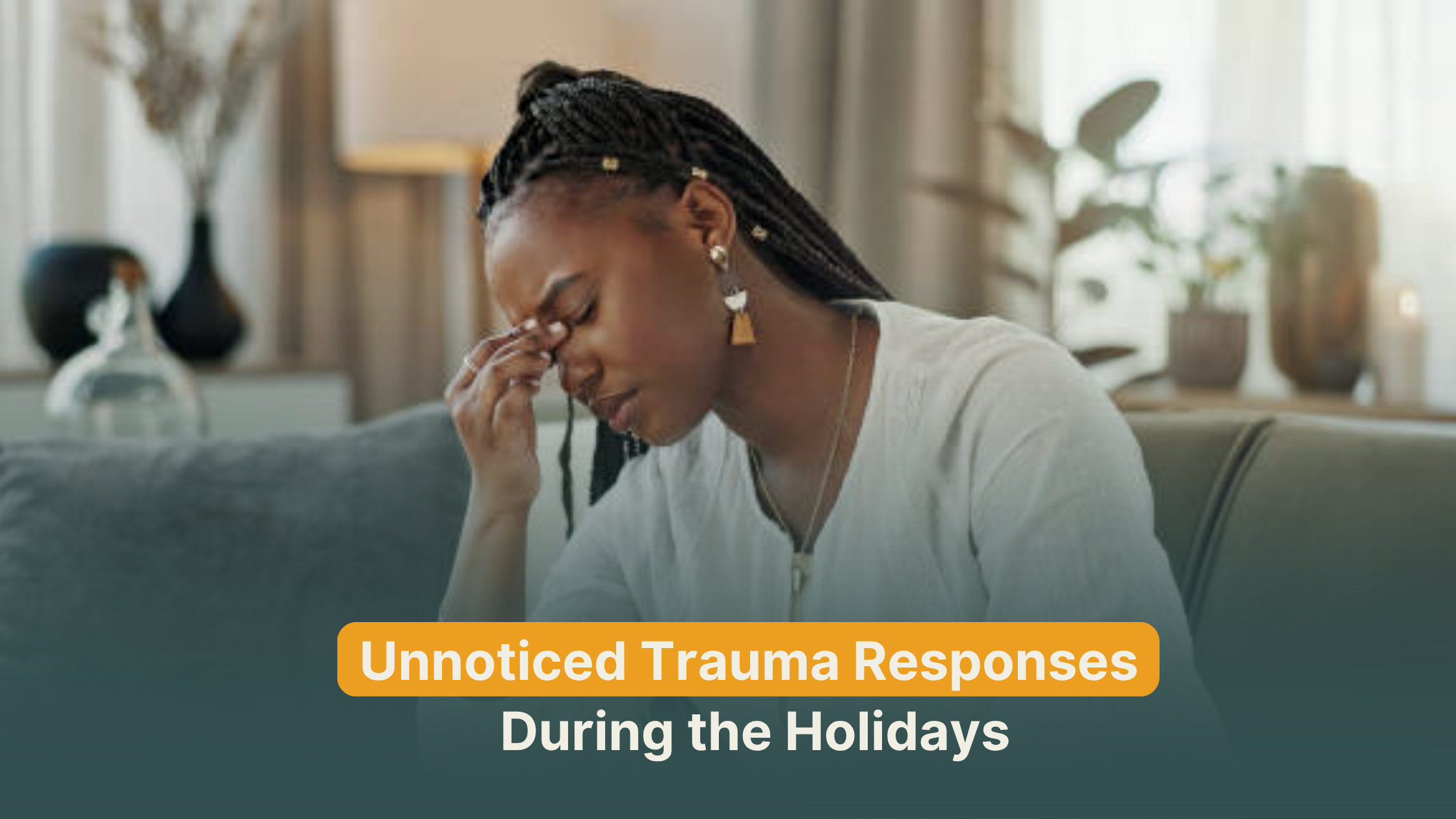 Trauma Responses That Often Go Unnoticed During the Holidays