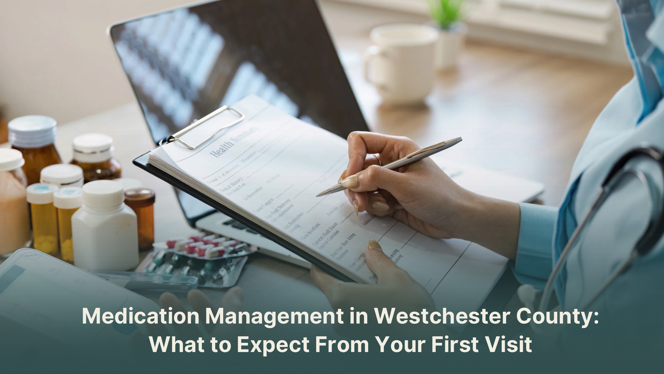 Medication Management in Westchester County: What to Expect From Your First Visit